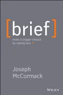 Krátky prehľad: Väčší vplyv tým, že poviete menej - Brief: Make a Bigger Impact by Saying Less
