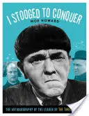 I Stooged to Conquer: The Autobiography of the Leader of the Three Stooges