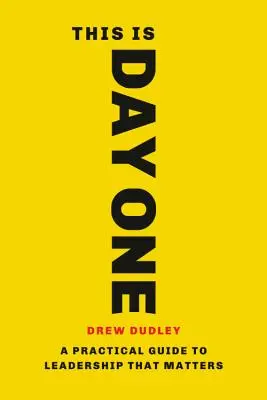 Toto je prvý deň: Praktický sprievodca vedením, na ktorom záleží - This Is Day One: A Practical Guide to Leadership That Matters