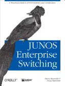 Junos Enterprise Switching: Praktický sprievodca prepínačmi Junos a certifikáciou - Junos Enterprise Switching: A Practical Guide to Junos Switches and Certification
