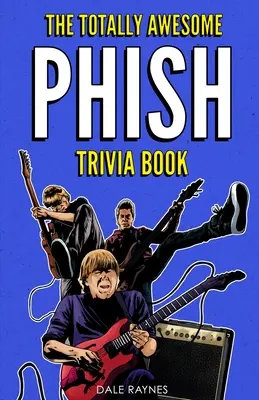 Úplne úžasná kniha zaujímavostí o skupine Phish - The Totally Awesome Phish Trivia Book