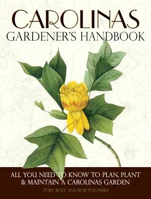 Carolinas Gardener's Handbook: Všetko, čo potrebujete vedieť na plánovanie, výsadbu a údržbu záhrady v Karolíne - Carolinas Gardener's Handbook: All You Need to Know to Plan, Plant & Maintain a Carolinas Garden