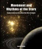 Pohyb a rytmy hviezd: Rytmy a rytmy Slnka a Mesiaca: Sprievodca pozorovaním Slnka, Mesiaca a planét voľným okom - Movement and Rhythms of the Stars: A Guide to Naked-Eye Observation of Sun, Moon, and Planets