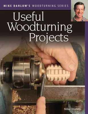 Séria o sústružení dreva Mike Darlow: Užitočné projekty na sústruženie dreva - Mike Darlow's Woodturning Series: Useful Woodturning Projects