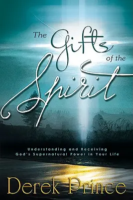 Dary Ducha: Nadprirodzené dary: pochopenie a prijatie Božej nadprirodzenej moci vo vašom živote - The Gifts of the Spirit: Understanding and Receiving God's Supernatural Power in Your Life