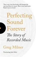 Zdokonaľovanie zvuku navždy - Príbeh nahrávanej hudby - Perfecting Sound Forever - The Story Of Recorded Music