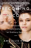 Stať sa Nicole - Neobyčajná premena obyčajnej rodiny (Nutt Amy Ellis (Autor)) - Becoming Nicole - The Extraordinary Transformation of an Ordinary Family (Nutt Amy Ellis (Author))