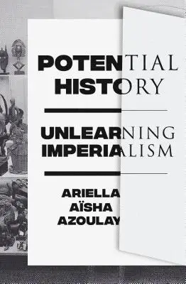 Potenciálne dejiny: Odnaučenie imperializmu - Potential History: Unlearning Imperialism