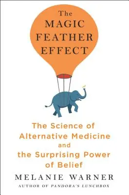 Efekt magického pierka - Veda o alternatívnej medicíne a prekvapivej sile viery - Magic Feather Effect - The Science of Alternative Medicine and the Surprising Power of Belief
