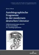 Autobiografické fragmenty v modernej nemeckej literatúre: sebainscenovanie seba samého v hraničných prípadoch autobiografického - Autobiographische Fragmente in Der Modernen Deutschen Literatur: Selbstinszenierungen Des Ich in Den Grenzfaellen Des Autobiographischen