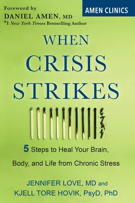 Keď udrie kríza: 5 krokov, ako si vyliečiť mozog, telo a život z chronického stresu - When Crisis Strikes: 5 Steps to Heal Your Brain, Body, and Life from Chronic Stress