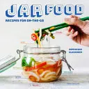 Jar Food: Recepty na cesty - Jar Food: Recipes for On-The-Go