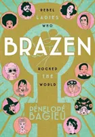 Brazen: Rebelky, ktoré otriasli svetom - Brazen: Rebel Ladies Who Rocked the World