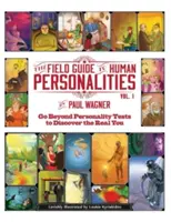Terénny sprievodca ľudskými osobnosťami: Vydajte sa za hranice osobnostných testov a objavte svoje skutočné ja! - The Field Guide to Human Personalities: Go Beyond Personality Tests to Discover the Real You!