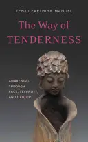 Cesta nehy: Prebudenie prostredníctvom rasy, sexuality a pohlavia - The Way of Tenderness: Awakening Through Race, Sexuality, and Gender