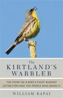 Kirtlandský slávik: Príbeh boja vtáka proti vyhynutiu a ľudí, ktorí ho zachránili - The Kirtland's Warbler: The Story of a Bird's Fight Against Extinction and the People Who Saved It