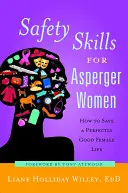 Bezpečnostné zručnosti pre ženy s Aspergerom: Ako zachrániť dokonale dobrý ženský život - Safety Skills for Asperger Women: How to Save a Perfectly Good Female Life