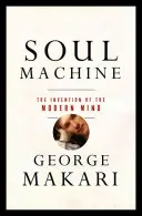 Stroj na duše: Vynález modernej mysle - Soul Machine: The Invention of the Modern Mind
