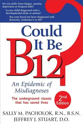 Mohol by to byť B12?: Epidémia nesprávnych diagnóz - Could It Be B12?: An Epidemic of Misdiagnoses
