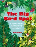 Veľká vtáčia škvrna: Dobrodružstvo pri hľadaní vtákov po celom svete - The Big Bird Spot: A Globe-Trotting Bird-Spotting Adventure