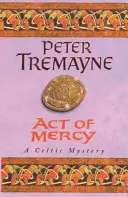 Akt milosrdenstva (Záhady sestry Fidelmy, kniha 8) - Strhujúca keltská záhada plná mrazivých zvratov - Act of Mercy (Sister Fidelma Mysteries Book 8) - A page-turning Celtic mystery filled with chilling twists