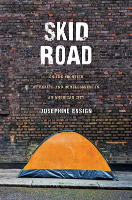 Skid Road: Na hranici zdravia a bezdomovectva v americkom meste - Skid Road: On the Frontier of Health and Homelessness in an American City