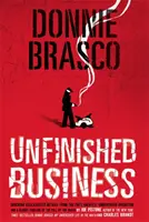 Donnie Brasco: Nedokončená záležitosť: Šokujúce odtajnené podrobnosti z najväčšej tajnej operácie FBI a krvavá časová os pádu - Donnie Brasco: Unfinished Business: Shocking Declassified Details from the Fbi's Greatest Undercover Operation and a Bloody Timeline of the Fall of th