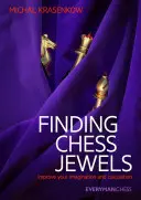 Hľadanie šachových klenotov: Zlepšite svoju predstavivosť a počítanie - Finding Chess Jewels: Improve Your Imagination and Calculation