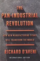 Panindustriálna revolúcia (medzinárodné vydanie) - Ako nové výrobné tituly zmenia svet - Pan-Industrial Revolution (International Edition) - How New Manufacturing Titans Will Transform the World
