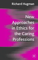 Nové prístupy v etike pre opatrovateľské profesie: Nové poznatky z etiky pre ošetrovateľské profesie: zohľadnenie zmien v ošetrovateľských profesiách - New Approaches in Ethics for the Caring Professions: Taking Account of Change for Caring Professions