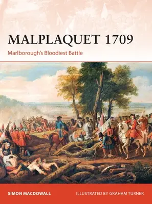 Malplaquet 1709: Marlboroughova najkrvavejšia bitka - Malplaquet 1709: Marlborough's Bloodiest Battle