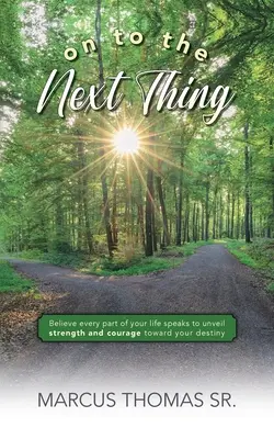 Na ďalšiu vec: Verte, že každá časť vášho života hovorí, aby ste odhalili silu a odvahu smerom k vášmu osudu - On to the Next thing: Believe Every Part of Your Life Speaks to Unveil Strength and Courage toward Your Destiny