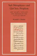 Súfijská metafyzika a koránski proroci: Ibn Arabiho myslenie a metóda vo Fusus al-Hikam - Sufi Metaphysics and Qur'anic Prophets: Ibn Arabi's Thought and Method in the Fusus Al-Hikam