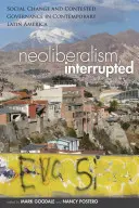 Neoliberalizmus, prerušený: Sociálna zmena a sporná správa vecí verejných v súčasnej Latinskej Amerike - Neoliberalism, Interrupted: Social Change and Contested Governance in Contemporary Latin America
