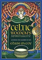 Keltská spiritualita žien: Prístup ku kotlu života - Celtic Women's Spirituality: Accessing the Cauldron of Life
