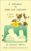Rozlúčka s Gabom a Mercedes - Spomienky syna na Gabriela Garc a Marqueza a Mercedes Barchovú - Farewell to Gabo and Mercedes - A Son's Memoir of Gabriel Garc a Marquez and Mercedes Barcha