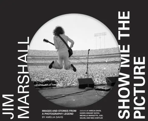 Jim Marshall: Ukáž mi obrázok: Obrázky a príbehy fotografickej legendy - Jim Marshall: Show Me the Picture: Images and Stories from a Photography Legend