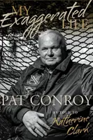 Môj prehnaný život: Pat Conroy - My Exaggerated Life: Pat Conroy