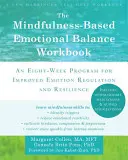 Pracovný zošit o emocionálnej rovnováhe založený na všímavosti: Osemtýždňový program na zlepšenie regulácie emócií a odolnosti - The Mindfulness-Based Emotional Balance Workbook: An Eight-Week Program for Improved Emotion Regulation and Resilience