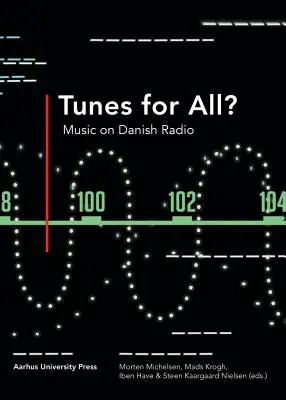 Melódie pre všetkých? Hudba v dánskom rozhlase - Tunes for All?: Music on Danish Radio