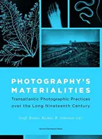 Materiálnosť fotografie: Transatlantické fotografické praktiky v priebehu dlhého devätnásteho storočia - Photography's Materialities: Transatlantic Photographic Practices Over the Long Nineteenth Century