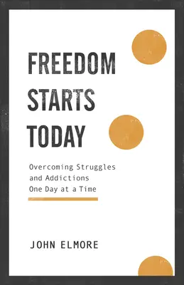 Sloboda sa začína dnes: Prekonávanie bojov a závislostí deň po dni - Freedom Starts Today: Overcoming Struggles and Addictions One Day at a Time