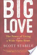 Veľká láska: Sila života s otvoreným srdcom - Big Love: The Power of Living with a Wide-Open Heart