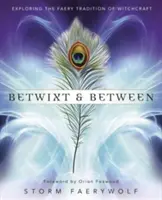 Betwixt & Between: Čarodejnícka tradícia v oblasti Faery - Betwixt & Between: Exploring the Faery Tradition of Witchcraft