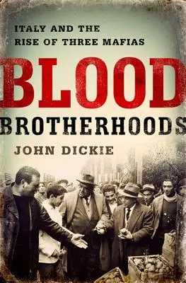 Pokrvné bratstvá: Dejiny troch talianskych mafií - Blood Brotherhoods: A History of Italy's Three Mafias
