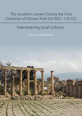 Južná Levanta počas prvých storočí rímskej nadvlády (64 pred Kr. - 135 po Kr.): Prelínanie miestnych kultúr - The Southern Levant During the First Centuries of Roman Rule (64 Bce-135 Ce): Interweaving Local Cultures