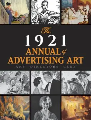 Výročná správa o reklamnom umení za rok 1921: Katalóg prvej výstavy usporiadanej Klubom umeleckých riaditeľov - The 1921 Annual of Advertising Art: The Catalog of the First Exhibition Held by the Art Directors Club