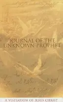 Denník neznámeho proroka: Návšteva Ježiša Krista - Journal of the Unknown Prophet: A Visitation of Jesus Christ