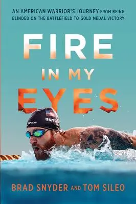 Oheň v mojich očiach: Cesta amerického bojovníka od oslepnutia na bojisku k víťazstvu na zlatej medaile - Fire in My Eyes: An American Warrior's Journey from Being Blinded on the Battlefield to Gold Medal Victory