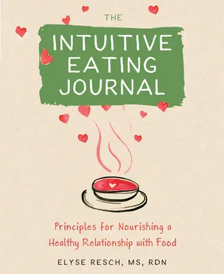 Denník intuitívneho stravovania: Vydajte sa na cestu za zdravým vzťahom k jedlu - The Intuitive Eating Journal: Your Guided Journey for Nourishing a Healthy Relationship with Food